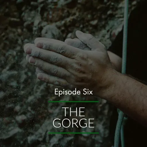 Episode 6: The Gorge