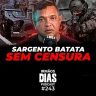 O CAOS DA SEGURANÇA PÚBLICA NO BRASIL (SARGENTO BATATA) - Irmãos Dias Podcast #243