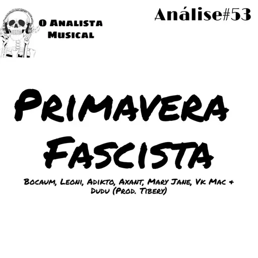 Análise#53 - Primavera Fascista - Bocaum, Leoni, Adikto, Axant, Mary Jane, Vk Mac & Dudu 