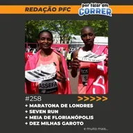 Redação PFC 258 - Maratona de Londres, Meia Maratona de Florianópolis e Dez Milhas Garoto