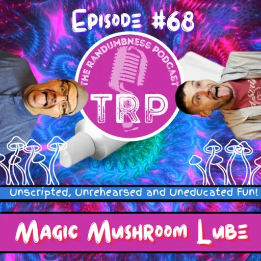 Episode #68 | Magic Mushroom Lube