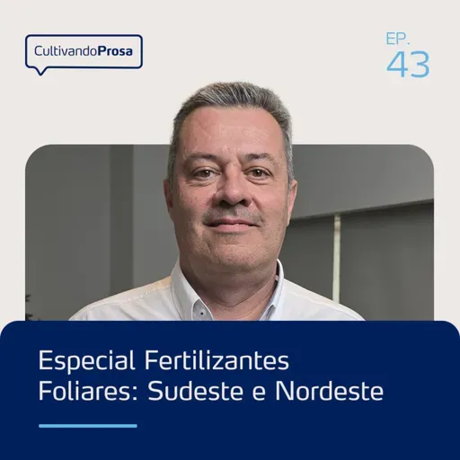 Especial Fertilizantes Foliares: Sudeste e Nordeste | Cultivando Prosa EP.43