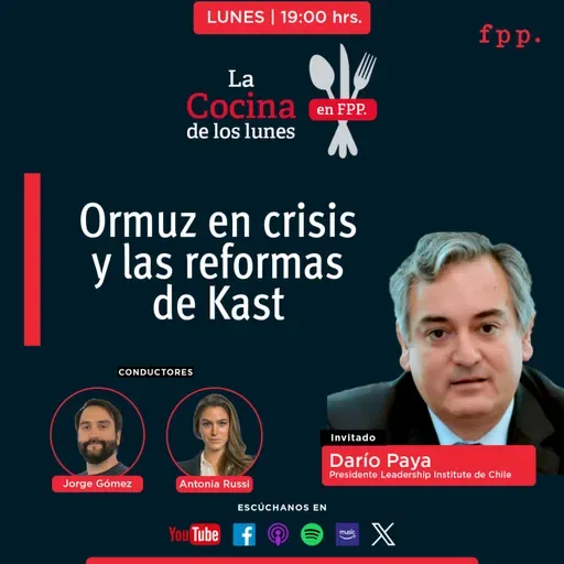 La Cocina | Ormuz en crisis y las reformas de Kast