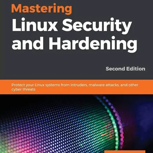 Mastering Linux Security and Hardening: Protect your Linux systems from intruders, malware attacks, and other cyber threats