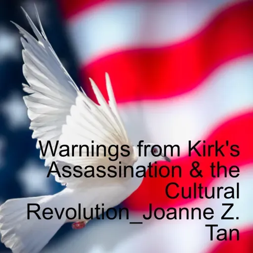 Warnings From Charlie Kirk’s Assassination and the Cultural Revolution_Joanne Tan Shares a Family Tragedy_Season 2, Episode 75