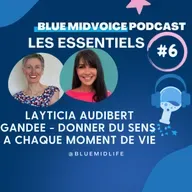 BLUE MIDVOICE ESSENTIEL 6 : LAYTICIA AUDIBERT : GANDEE - DONNER DU SENS A CHAQUE MOMENT DE VIE