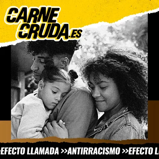 Ni de aquí ni de allí: infancias racializadas (EFECTO LLAMADA - CARNE CRUDA #1639)