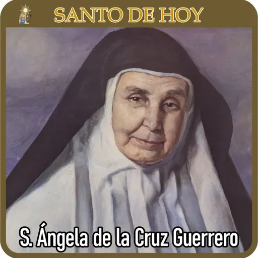 36 | Santo de hoy – Santa Ángela de la Cruz Guerrero González | 2 de marzo | Catálogo Divino