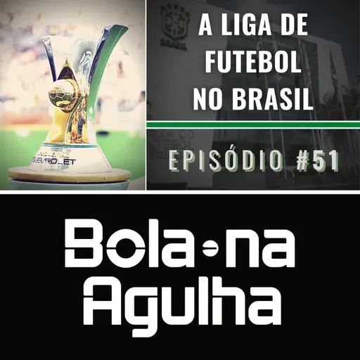 #51 - A Liga de Futebol no Brasil