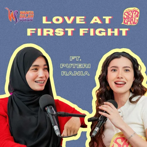 Episode 173: Love At First Fight ft. Puteri Rania