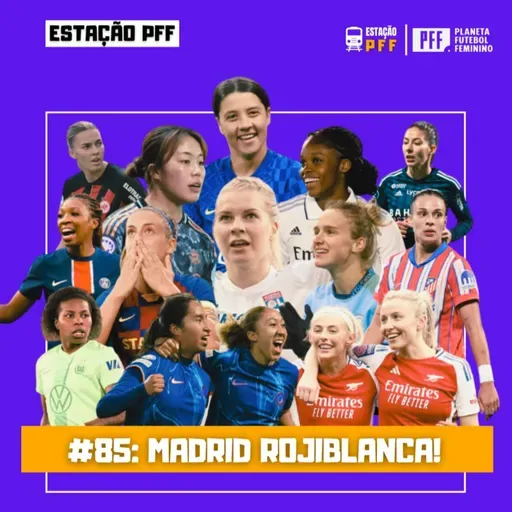 ESTAÇÃO PFF #85 - Madrid rojiblanca!