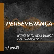 Perseverança - Juliana Brito, Vivian Wendos e Pr. Paulo Brito Jr.