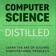 Computer Science Distilled: Learn the Art of Solving Computational Problems (Code is Awesome)
