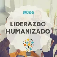 #066 - Liderazgo Humanizado, con Naty Lima