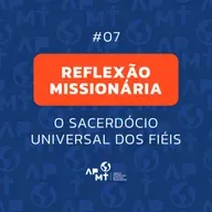 O Sacerdócio Universal dos Fiéis - Reflexão Missionária #07