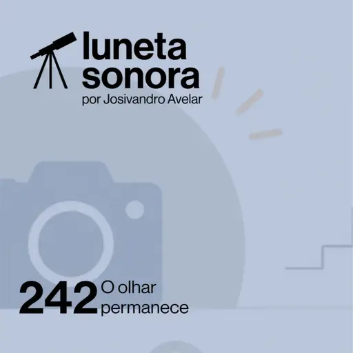 Luneta Sonora 242: O olhar permanece