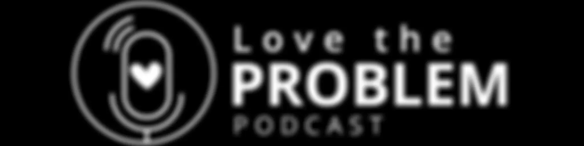 Love the Problem