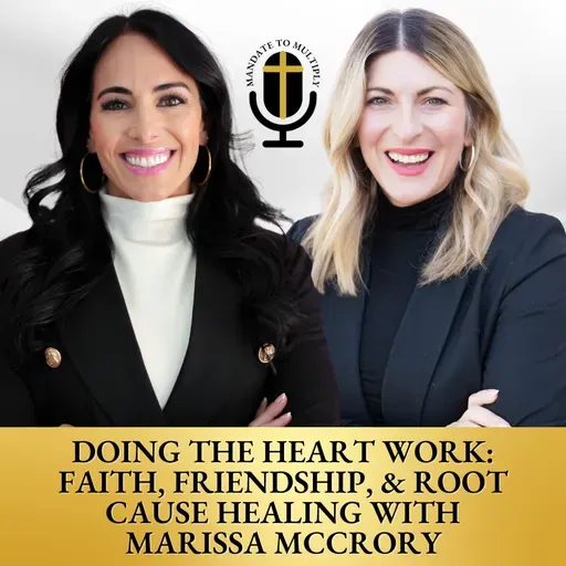 Doing the Heart Work: Faith, Friendship, & Root Cause Healing with Marissa McCrory