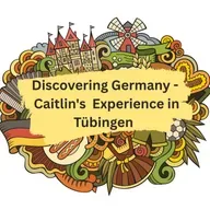 Discovering Germany - Caitlin's Fulbright Experience in Tübingen