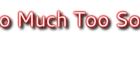 Too Much Too Soon Radio