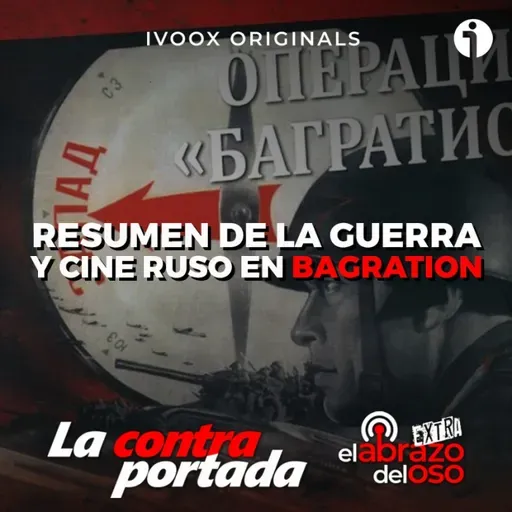 Resumen de la guerra y cine ruso en Bagration - La Contraportada - Episodio exclusivo para mecenas