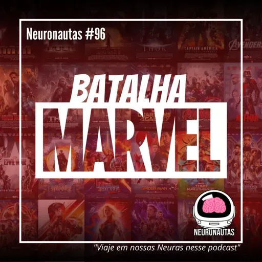 Neuronautas #96 - Batalha Marvel