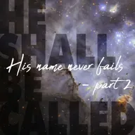 His Name Never Fails - part 2