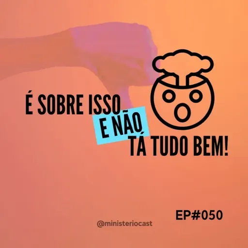 É sobre isso e NÃO tá tudo bem! #050