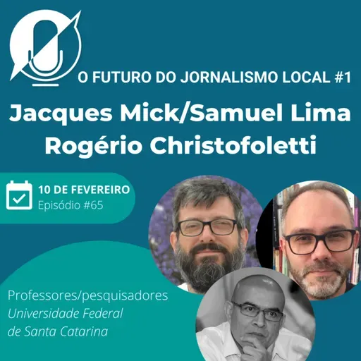 O futuro do jornalismo local #1 - Jacques Mick, Rogério Christofoletti e Samuel Lima