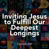 Inviting Jesus to fulfill our deepest longings (5th lesson from Luke)