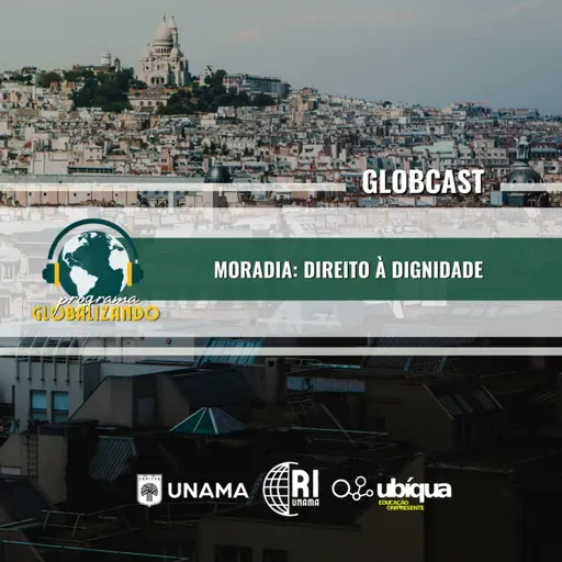 GLOBCAST - “Moradia: Direito à Dignidade”