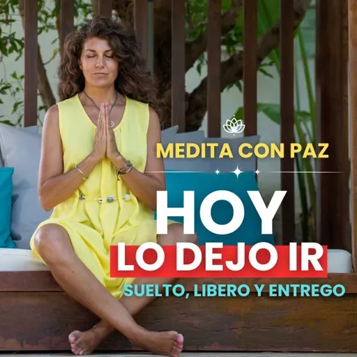 Oración de Entrega - Suelto, Libero y Entrego - Medita con Paz