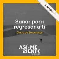 132. Sanar el abandono y regresar a ti | Diario de Emociones