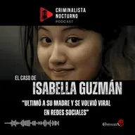 El caso de Isabella Guzman | Criminalista Nocturno