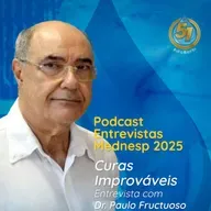 253 - Curas improváveis - Entrevista com dr. Paulo César Fructuoso