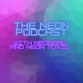 Neon Podcast with Mac and Toxic