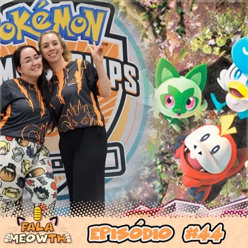 Fala Meowth 44 - Do Ladies Event para o Regional de São Paulo