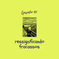 #TTM47: Ressignificando fracassos 