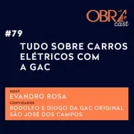 #79 | ObraCast |Tudo sobre Carros Elétricos com a GAC