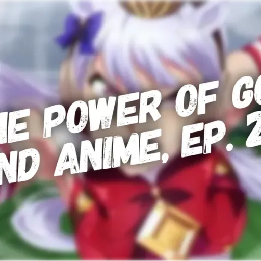 The Power of God and Anime Podcast, Episode 28: Gold Ship, Uma Musume, and Innocent Distractions