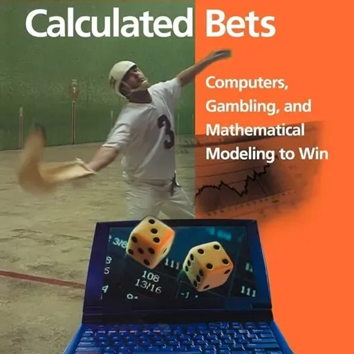 Calculated Bets: Computers, Gambling, and Mathematical Modeling to Win