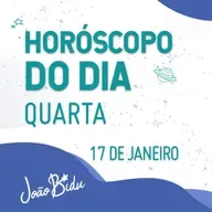 Horóscopo do Dia 17 de Janeiro de 2024 - Quarta | POR JOÃO BIDU