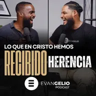 Lo que en Cristo hemos recibido: La Herencia | Evangelio Podcast Pastor Misael Lorenzo