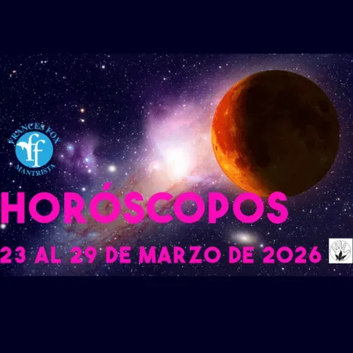 HORÓSCOPOS DEL 23 AL 29 DE MARZO DE 2026