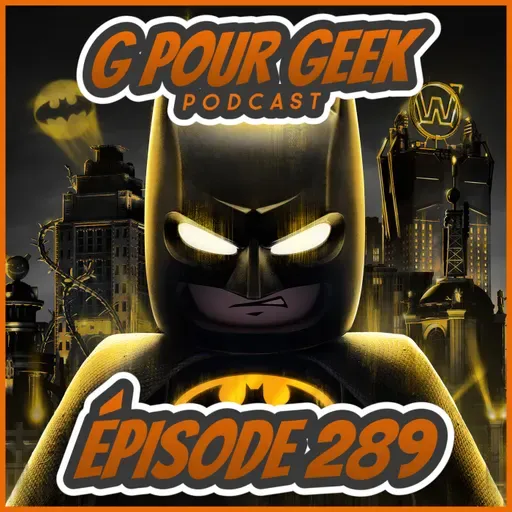 G Pour Geek Épisode 289 - Batman Lego, The Boys, Yoshi, Starfield et plus!