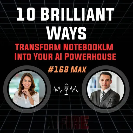 #169 Max: 10 Brilliant Ways to Transform NotebookLM Into Your AI Powerhouse