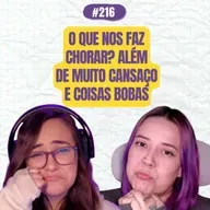 #216 COMOEUVIM POCKET: O que nos faz chorar? Além de muito cansaço e coisas bobas