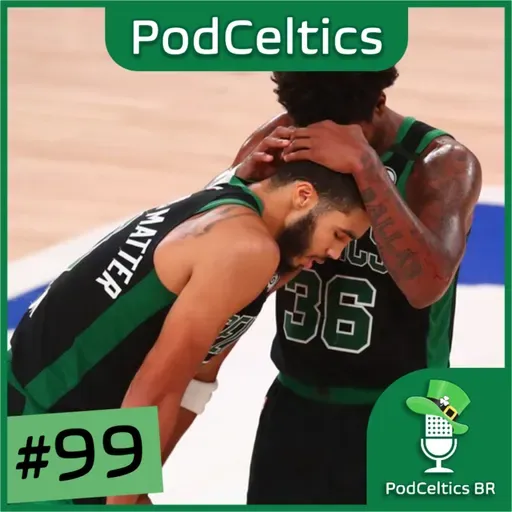 PodCeltics #99: Mais uma vez, o Celtics ficou no quase