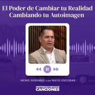 508. El Poder de Cambiar tu Realidad Cambiando tu Autoimagen - Memo Serrano con Nayo Escobar