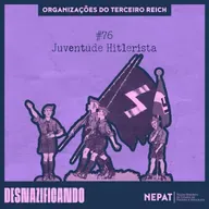 #76 - Juventude Hitlerista [Série: Organizações do Terceiro Reich | Episódio 02]